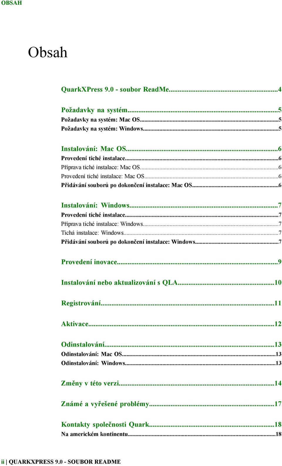 ..7 Příprava tiché instalace: Windows...7 Tichá instalace: Windows...7 Přidávání souborů po dokončení instalace: Windows...7 Provedení inovace...9 Instalování nebo aktualizování s QLA...10 Registrování.