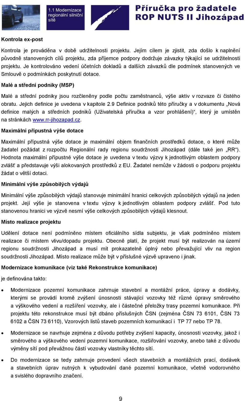 Je kontrolováno vedení účetních dokladů a dalších závazků dle podmínek stanovených ve Smlouvě o podmínkách poskytnutí dotace.