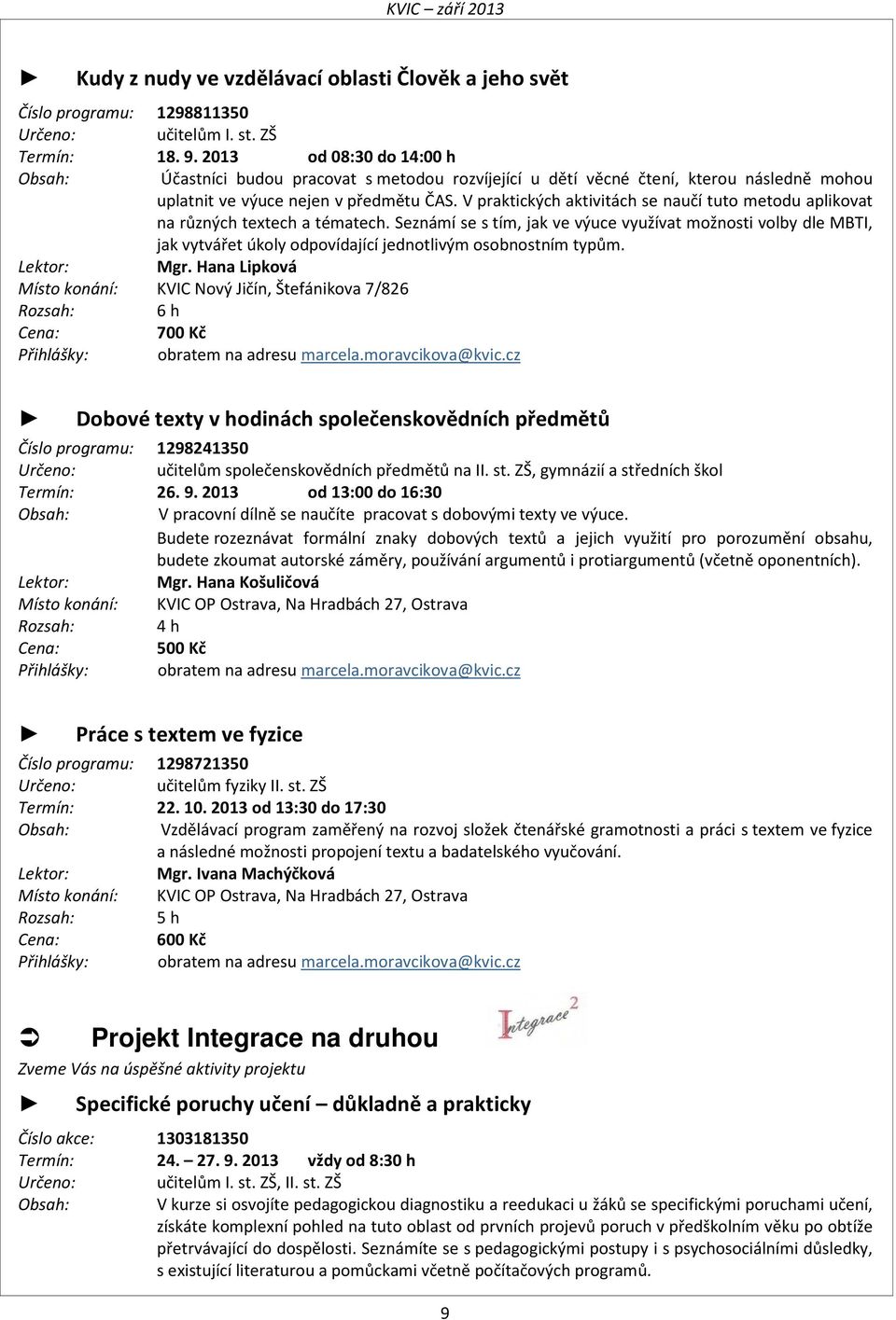 V praktických aktivitách se naučí tuto metodu aplikovat na různých textech a tématech.