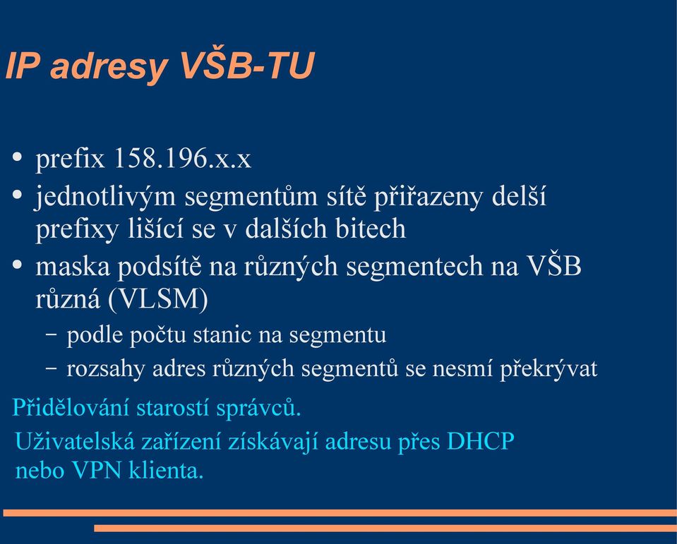 x jednotlivým segmentům sítě přiřazeny delší prefixy lišící se v dalších bitech maska