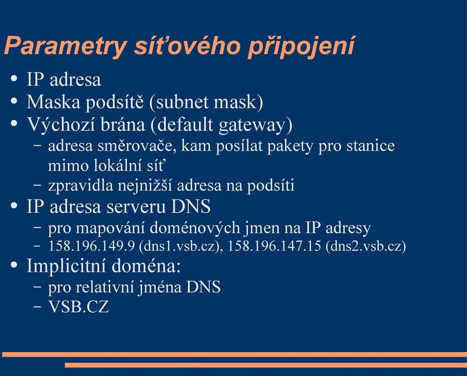 adresa na podsíti IP adresa serveru DNS pro mapování doménových jmen na IP adresy 158.196.149.