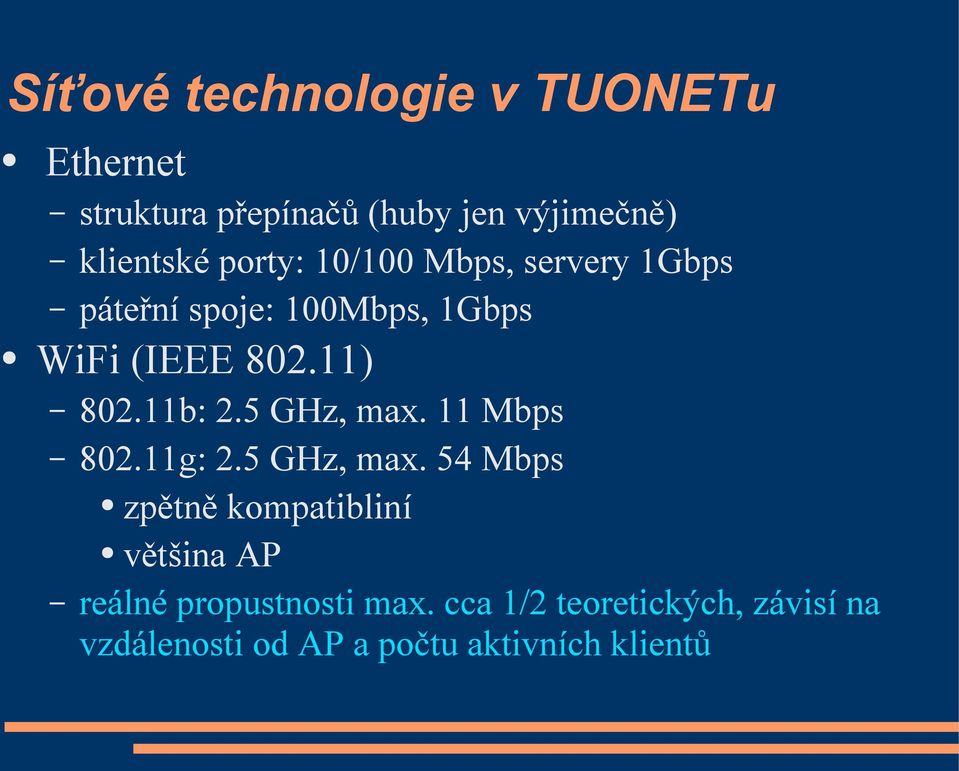 11b: 2.5 GHz, max. 11 Mbps 802.11g: 2.5 GHz, max. 54 Mbps zpětně kompatibliní většina AP reálné propustnosti max.