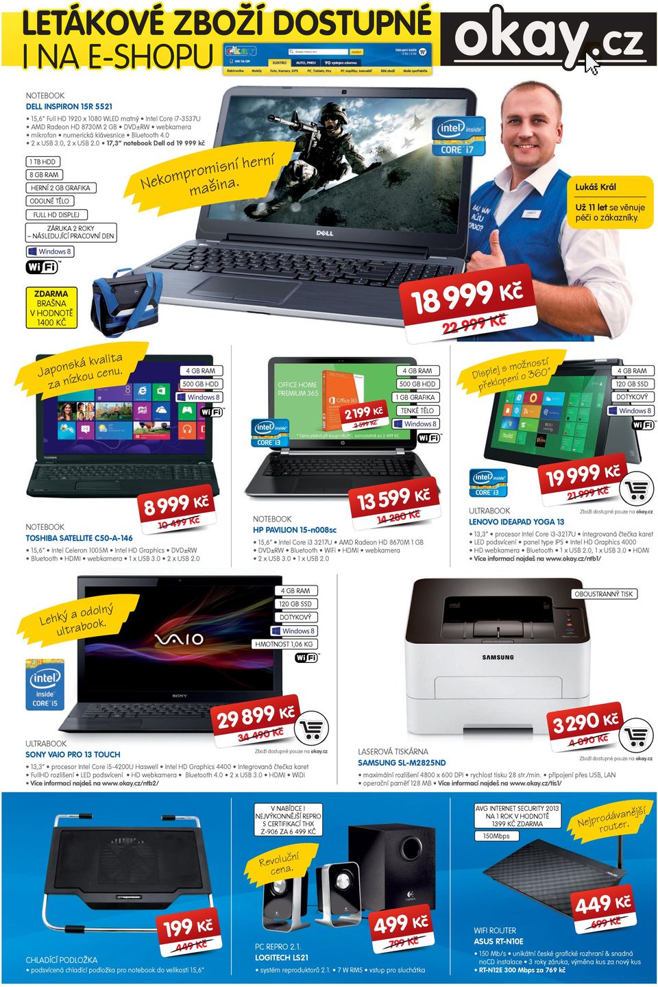 Lukáš Král Už 11 let se věnuje péi o zákazníky. FULL HD DISPLEJ ZÁRUKA 2 ROKY NÁSLEDUJÍCÍ PRACOVNÍ DEN K 18 ZDARMA BRAŠNA V HODNOTĚ 1400 KČ 22 K ita ská kval u.