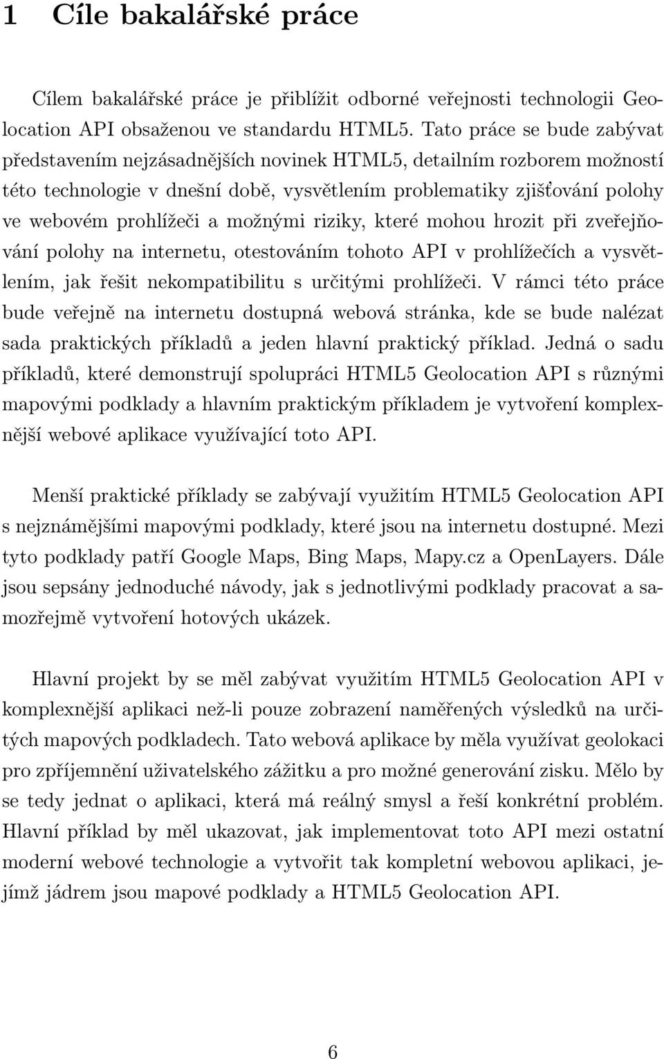 možnými riziky, které mohou hrozit při zveřejňování polohy na internetu, otestováním tohoto API v prohlížečích a vysvětlením, jak řešit nekompatibilitu s určitými prohlížeči.