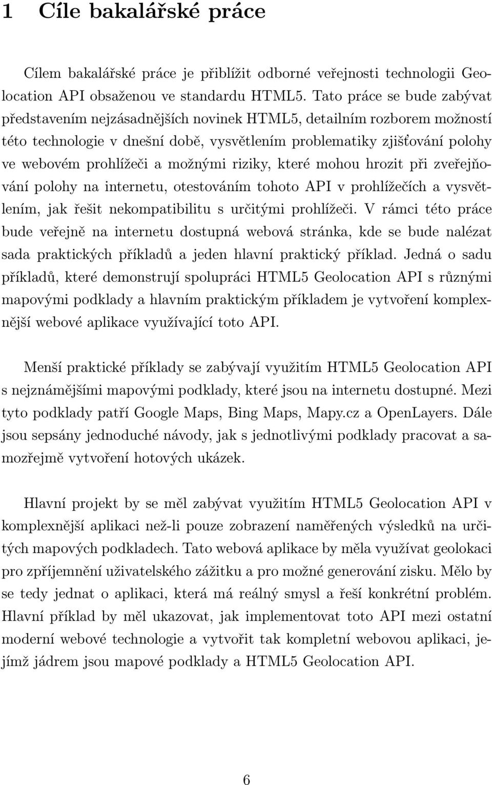 možnými riziky, které mohou hrozit při zveřejňování polohy na internetu, otestováním tohoto API v prohlížečích a vysvětlením, jak řešit nekompatibilitu s určitými prohlížeči.