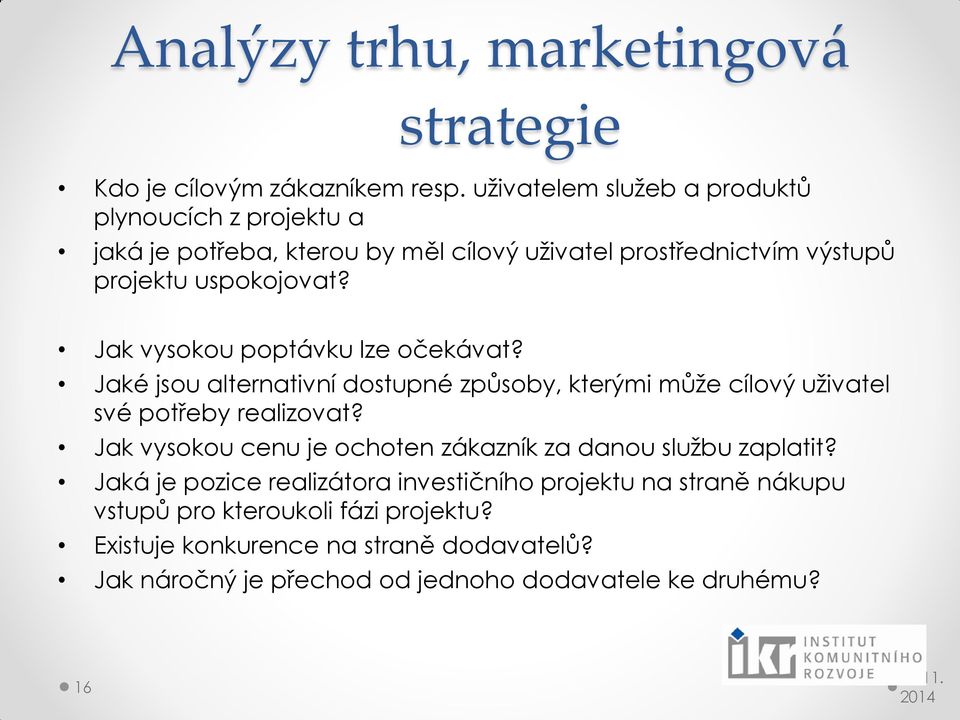 Jak vysokou poptávku lze očekávat? Jaké jsou alternativní dostupné způsoby, kterými může cílový uživatel své potřeby realizovat?
