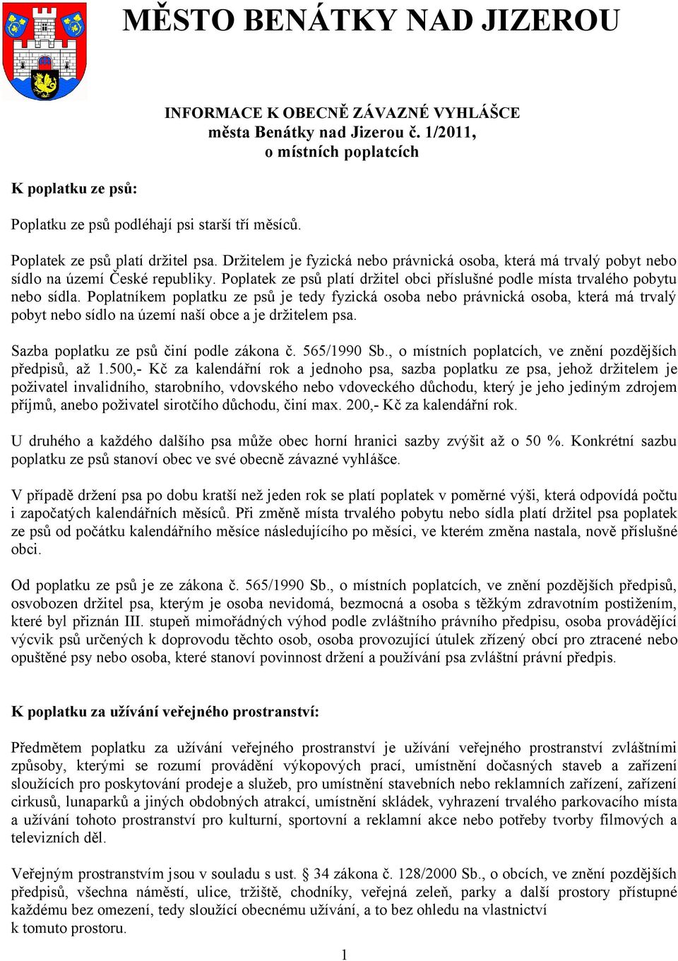 Poplatek ze psů platí držitel obci příslušné podle místa trvalého pobytu nebo sídla.