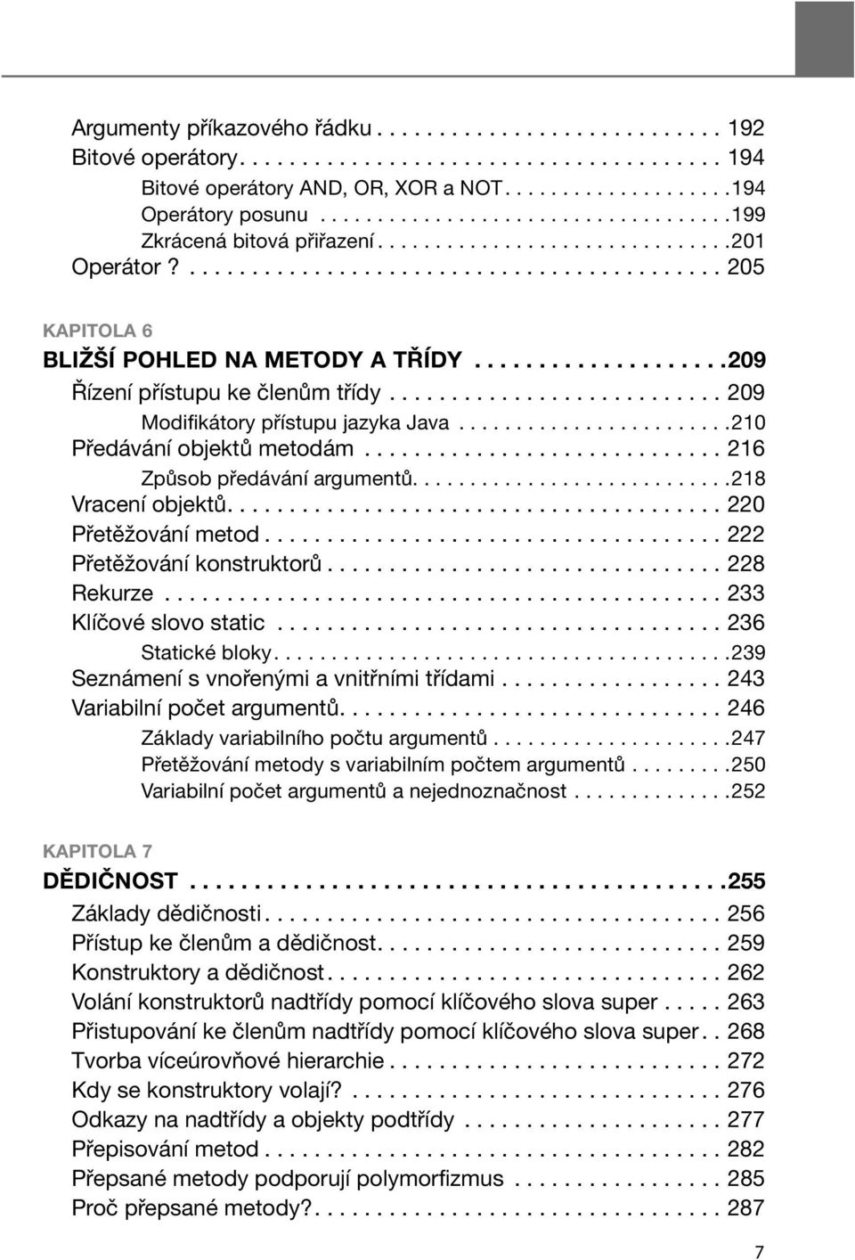 ...................209 Řízení přístupu ke členům třídy........................... 209 Modifikátory přístupu jazyka Java........................210 Předávání objektů metodám.