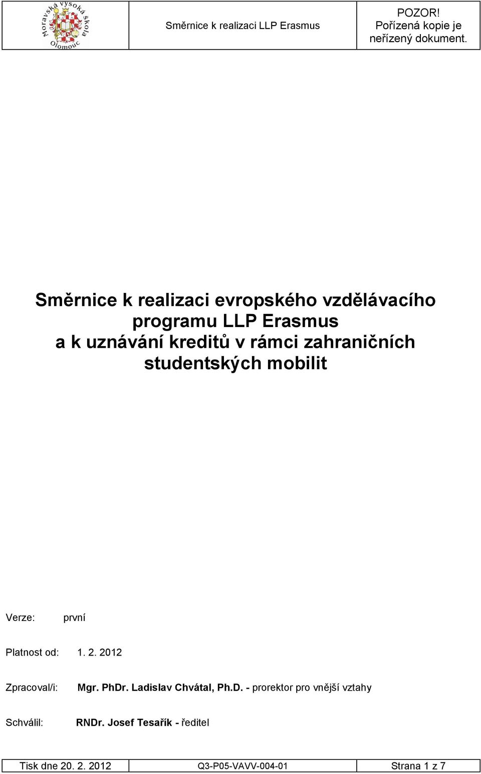 2012 Zpracoval/i: Mgr. PhDr. Ladislav Chvátal, Ph.D. - prorektor pro vnější vztahy Schválil: RNDr.