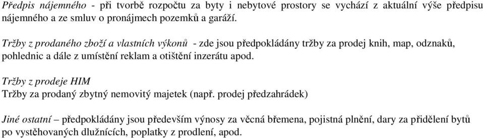 Tržby z prodaného zboží a vlastních výkonů - zde jsou předpokládány tržby za prodej knih, map, odznaků, pohlednic a dále z umístění reklam a