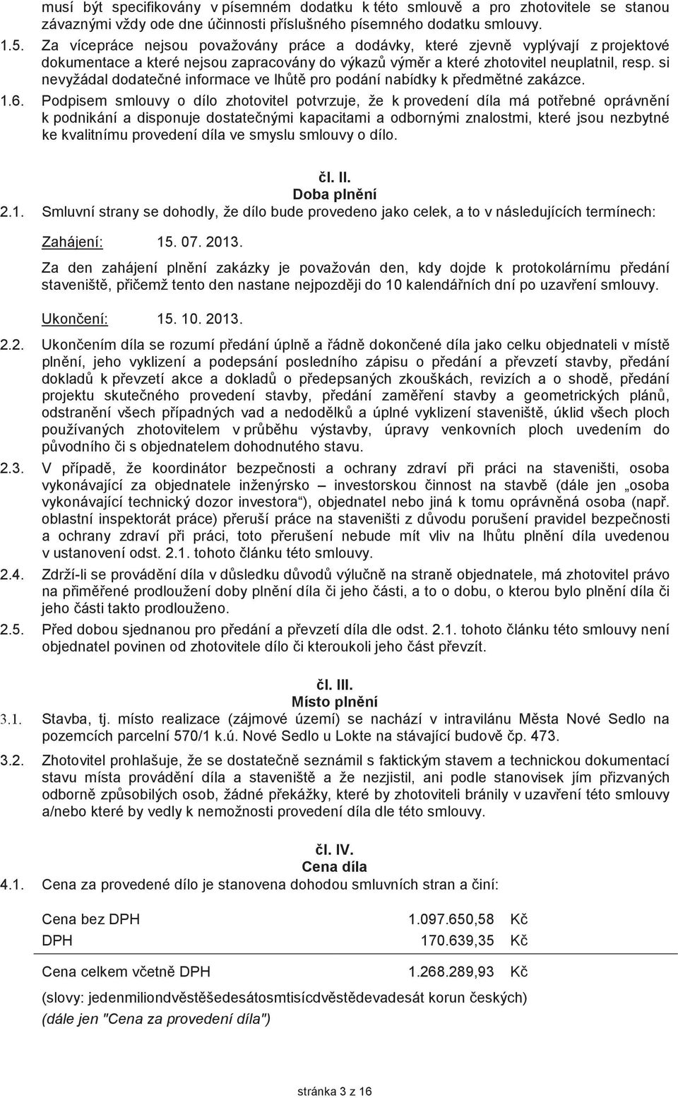 si nevyžádal dodatené informace ve lht pro podání nabídky k pedmtné zakázce. 1.6.