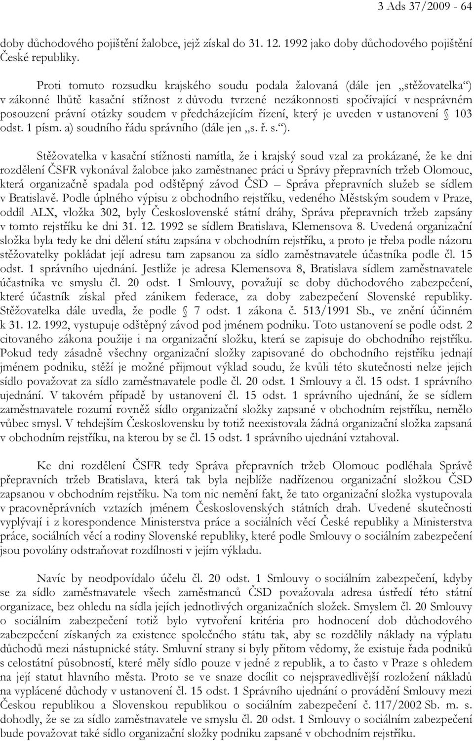 předcházejícím řízení, který je uveden v ustanovení 103 odst. 1 písm. a) soudního řádu správního (dále jen s. ř. s. ).