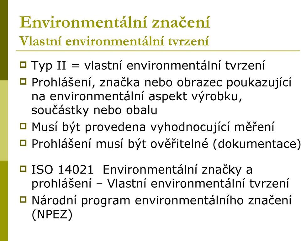 Musí být provedena vyhodnocující měření Prohlášení musí být ověřitelné (dokumentace) ISO 14021