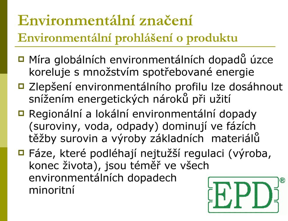 Regionální a lokální environmentální dopady (suroviny, voda, odpady) dominují ve fázích těžby surovin a výroby základních