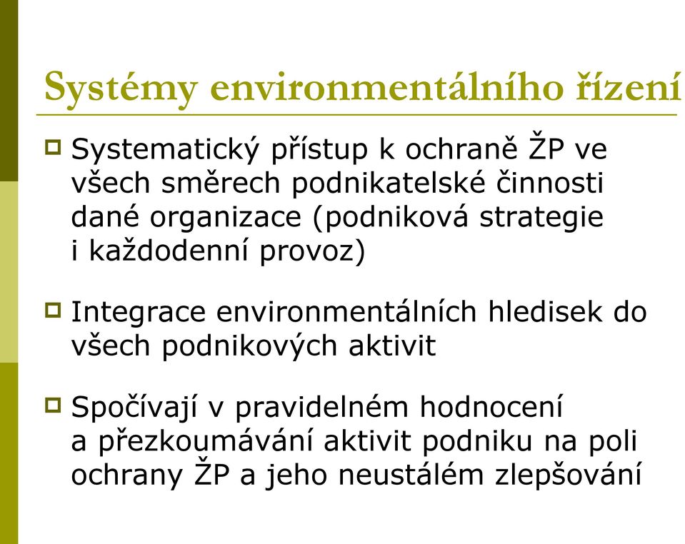 Integrace environmentálních hledisek do všech podnikových aktivit Spočívají v