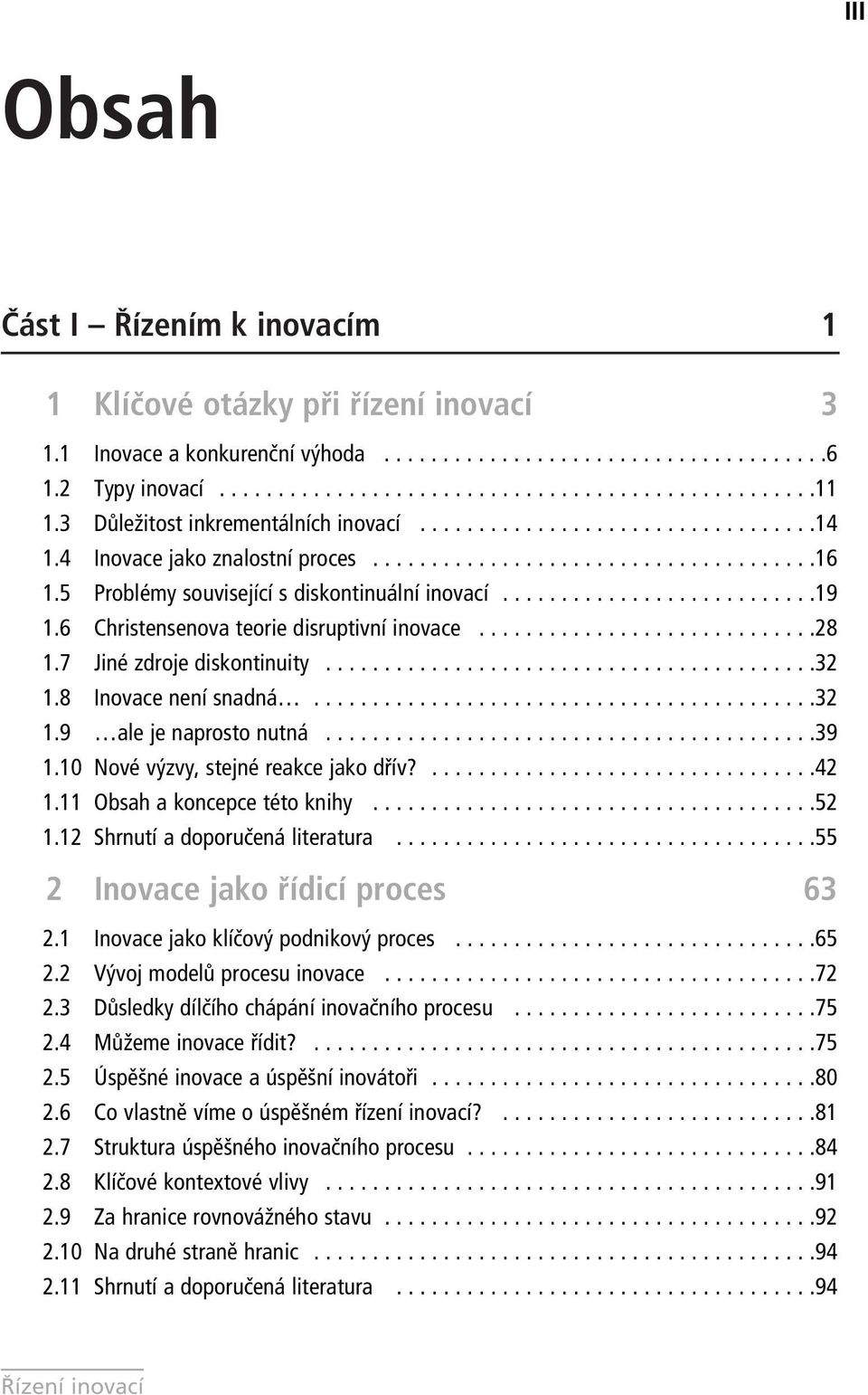 ..........................19 1.6 Christensenova teorie disruptivní inovace.............................28 1.7 Jiné zdroje diskontinuity..........................................32 1.