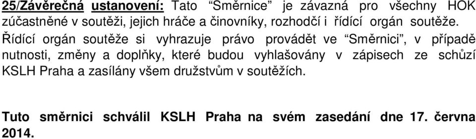 Řídící orgán soutěže si vyhrazuje právo provádět ve Směrnici, v případě nutnosti, změny a doplňky,