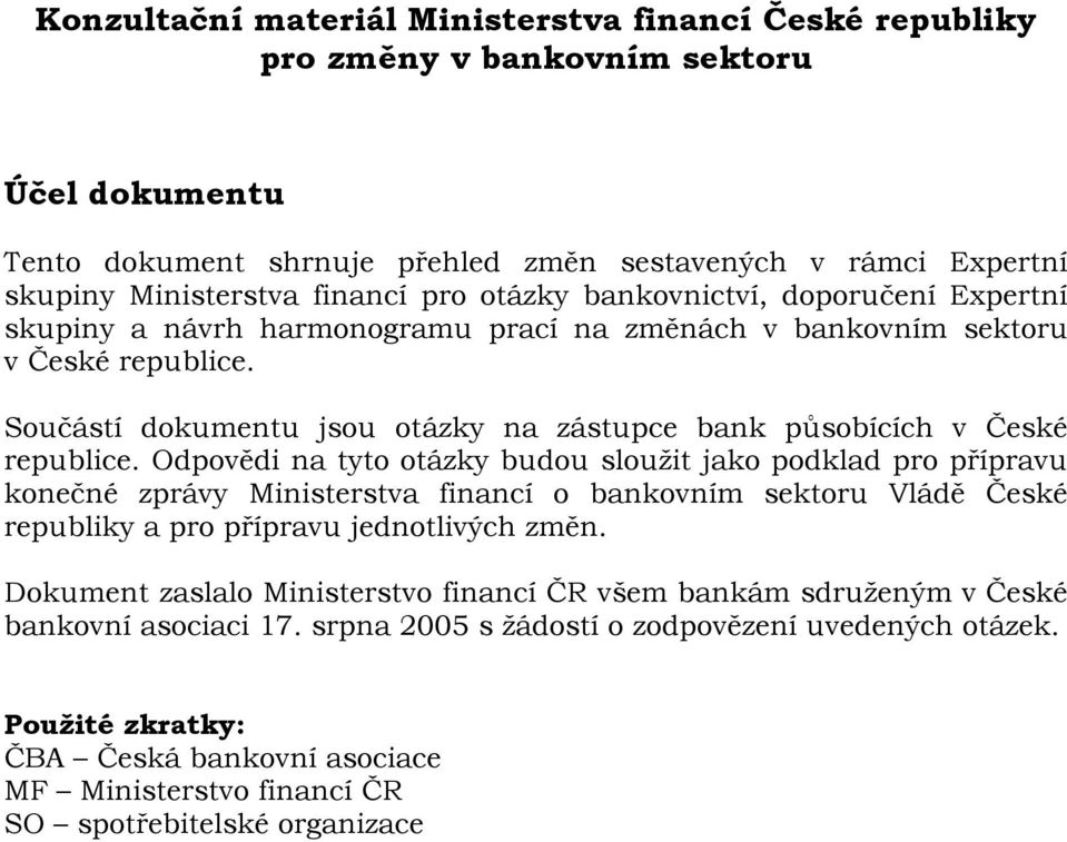 Součástí dokumentu jsou otázky na zástupce bank působících v České republice.