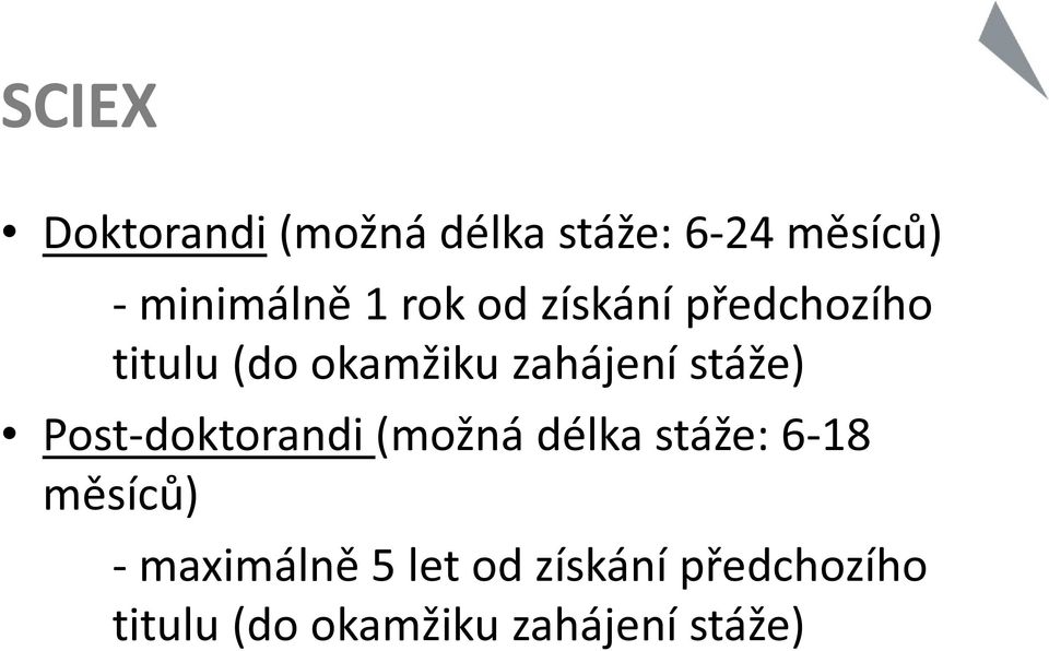 stáže) Post-doktorandi (možná délka stáže: 6-18 měsíců) -