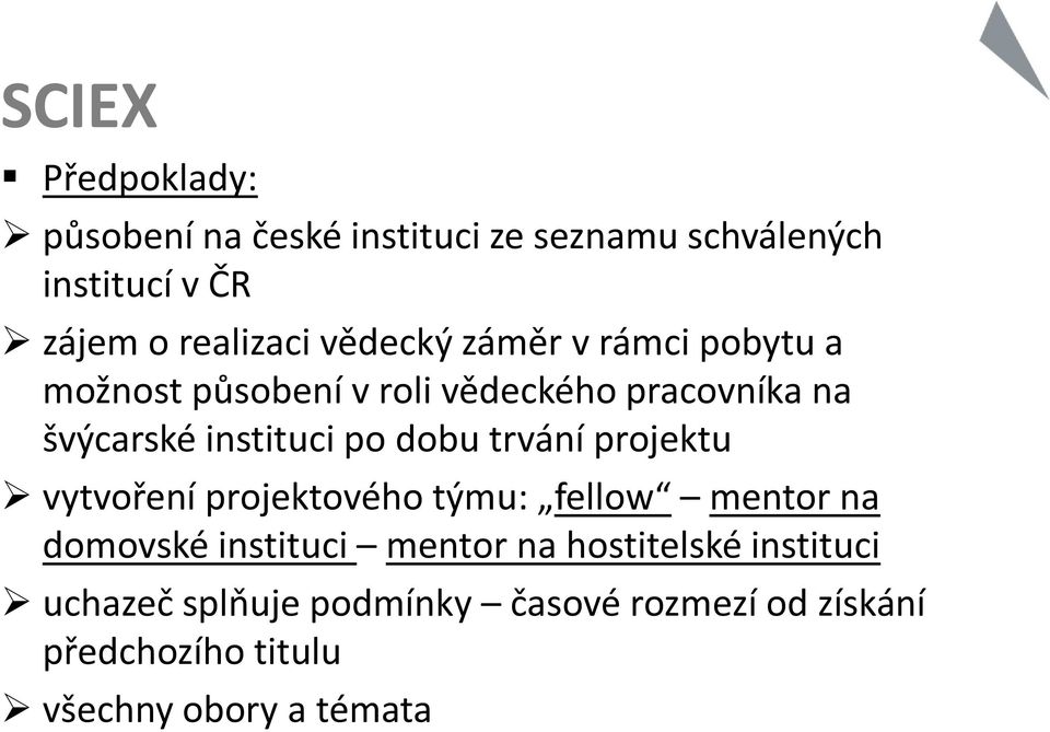 dobu trvání projektu vytvoření projektového týmu: fellow mentor na domovské instituci mentor na