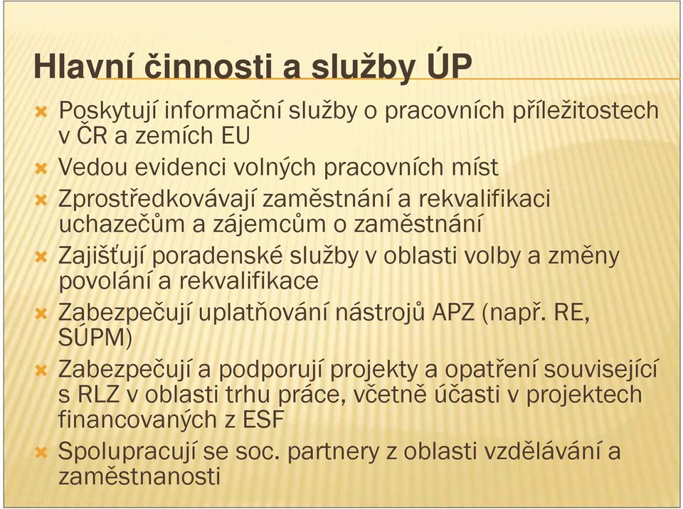 povolání a rekvalifikace Zabezpečují uplatňování nástrojů APZ (např.