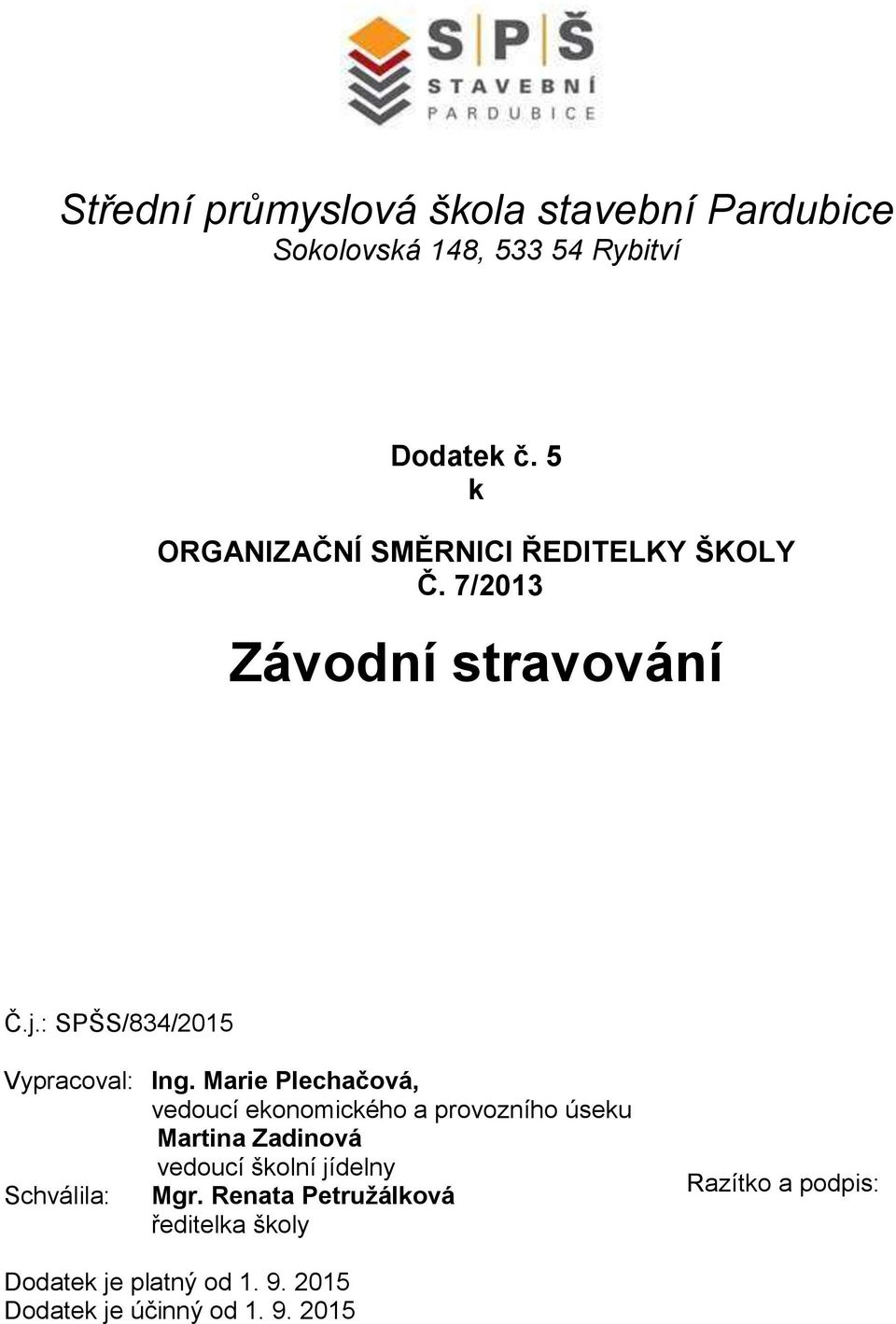 Marie Plechačová, vedoucí ekonomického a provozního úseku Martina Zadinová vedoucí školní jídelny