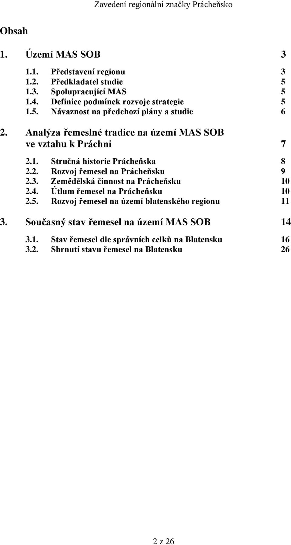 Zemědělská činnost na Prácheňsku 10 2.4. Útlum řemesel na Prácheňsku 10 2.5. Rozvoj řemesel na území blatenského regionu 11 3.