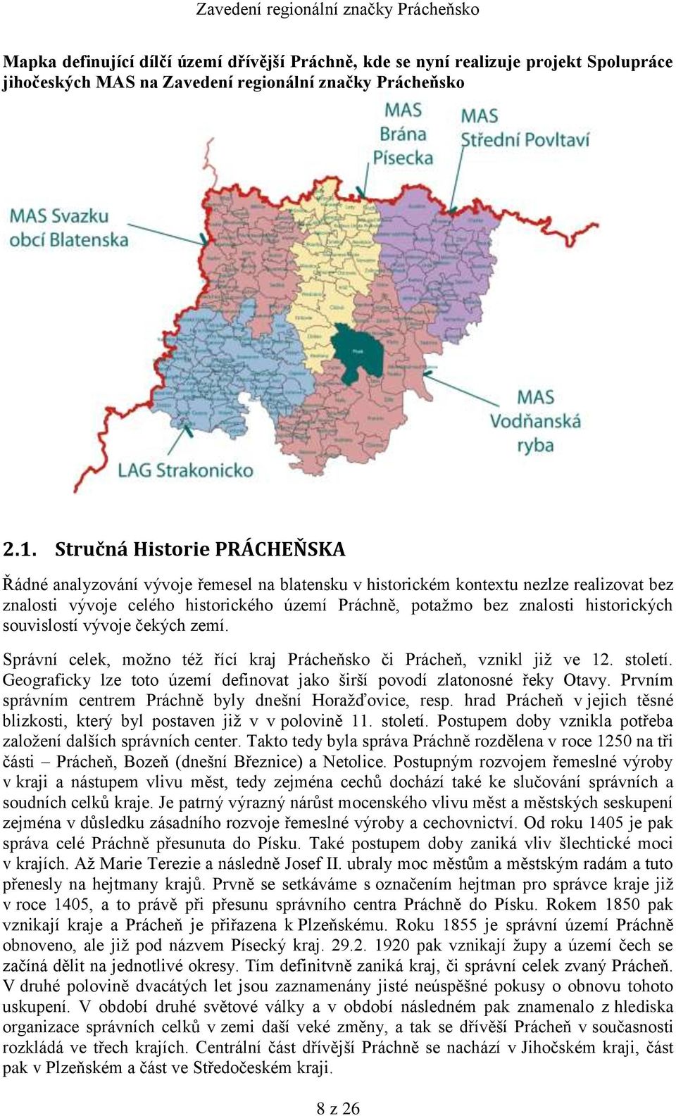 historických souvislostí vývoje čekých zemí. Správní celek, možno též řící kraj Prácheňsko či Prácheň, vznikl již ve 12. století.