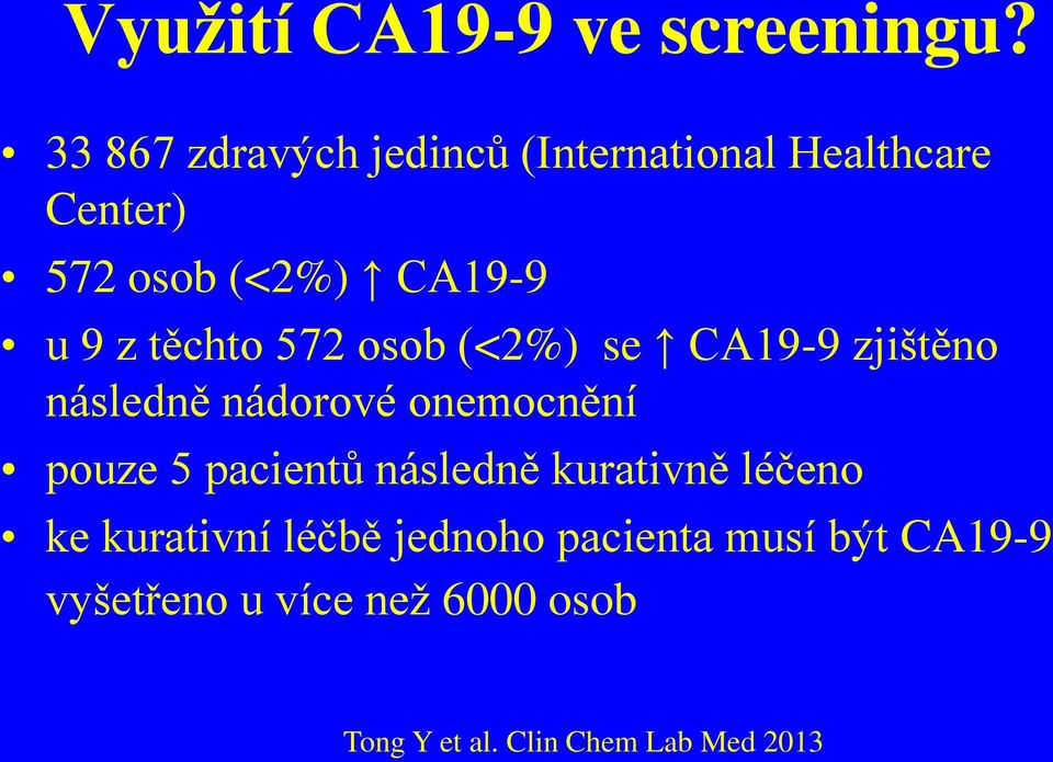 těchto 572 osob (<2%) se CA19-9 zjištěno následně nádorové onemocnění pouze 5 pacientů