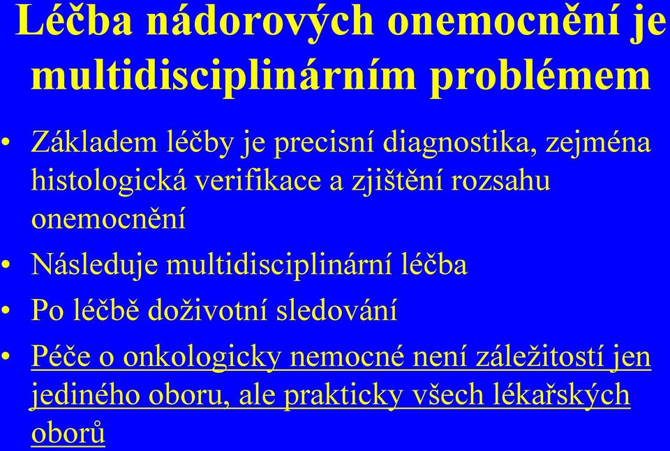 onemocnění Následuje multidisciplinární léčba Po léčbě doživotní sledování Péče o