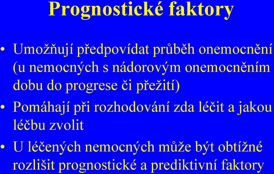 Pomáhají při rozhodování zda léčit a jakou léčbu zvolit U