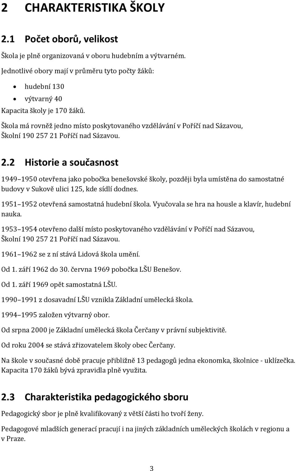 Škola má rovněž jedno místo poskytovaného vzdělávání v Poříčí nad Sázavou, Školní 190 25