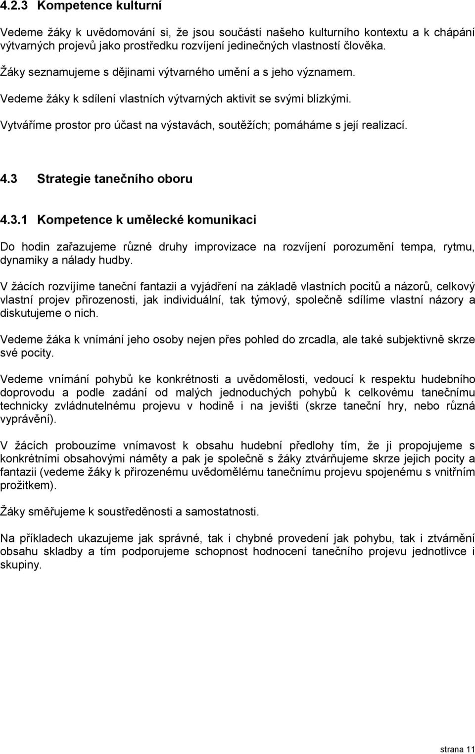 Vytváříme prostor pro účast na výstavách, soutěžích; pomáháme s její realizací. 4.3 