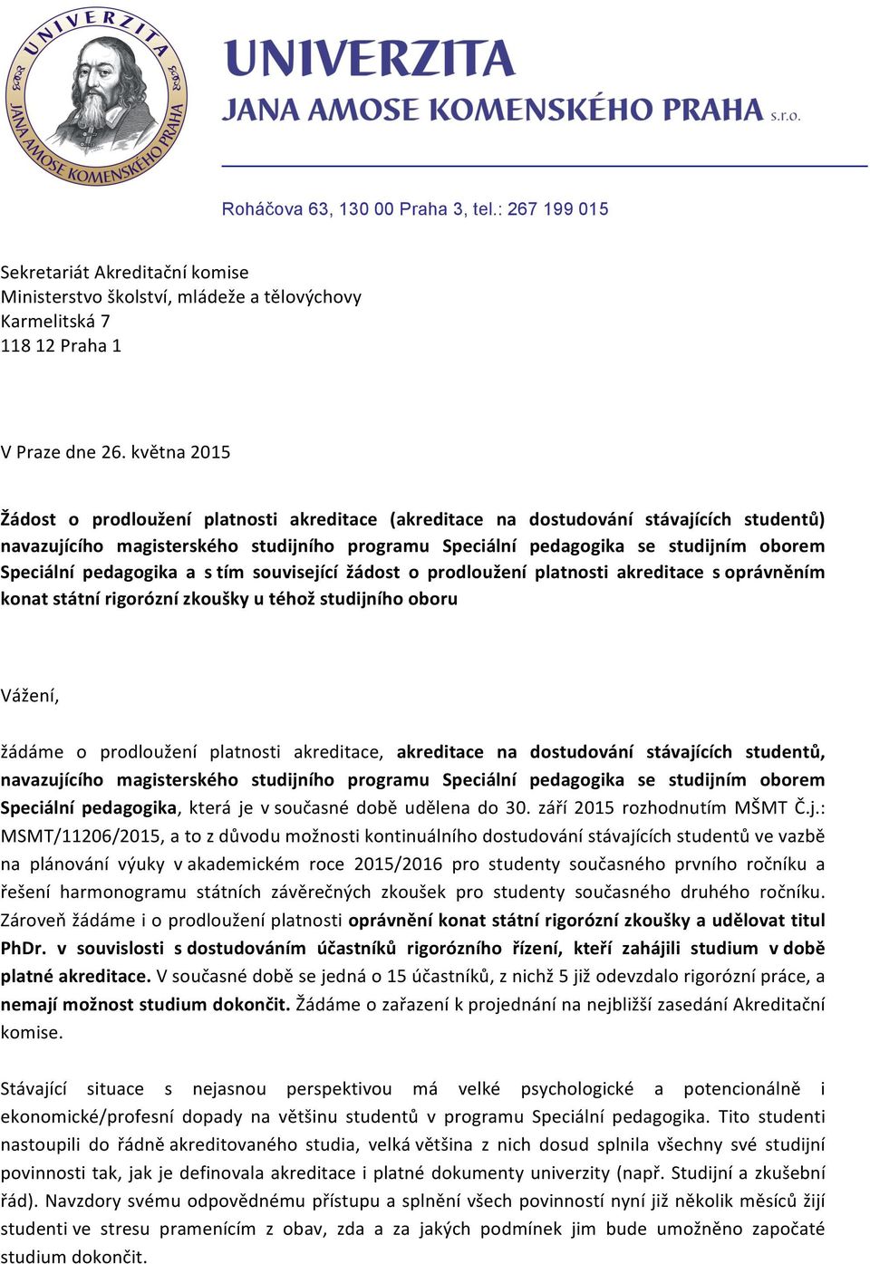 Speciální pedagogika a s tím související žádost o prodloužení platnosti akreditace s oprávněním konat státní rigorózní zkoušky u téhož studijního oboru Vážení, žádáme o prodloužení platnosti