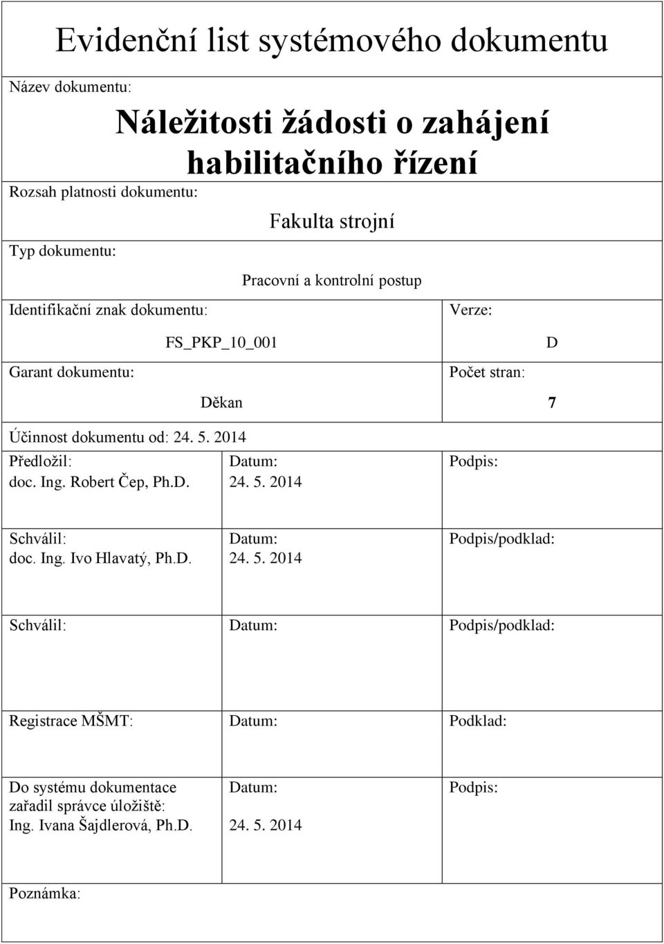 2014 Děkan 7 Předložil: Datum: Podpis: doc. Ing. Robert Čep, Ph.D. 24. 5.