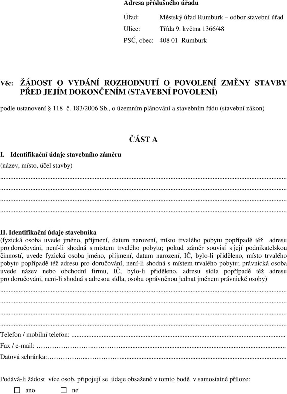 , o územním plánování a stavebním řádu (stavební zákon) ČÁST A I. Identifikační údaje stavebního záměru (název, místo, účel stavby) II.