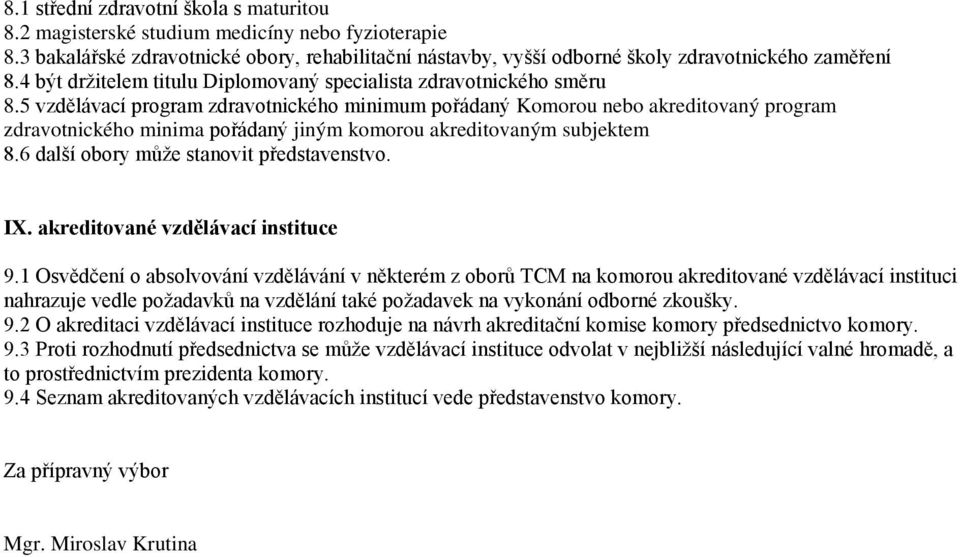 5 vzdělávací program zdravotnického minimum pořádaný Komorou nebo akreditovaný program zdravotnického minima pořádaný jiným komorou akreditovaným subjektem 8.