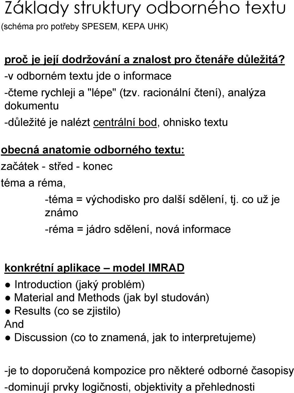 racionální čtení), analýza dokumentu -důležité je nalézt centrální bod, ohnisko textu obecná anatomie odborného textu: začátek - střed - konec téma a réma, -téma = východisko pro