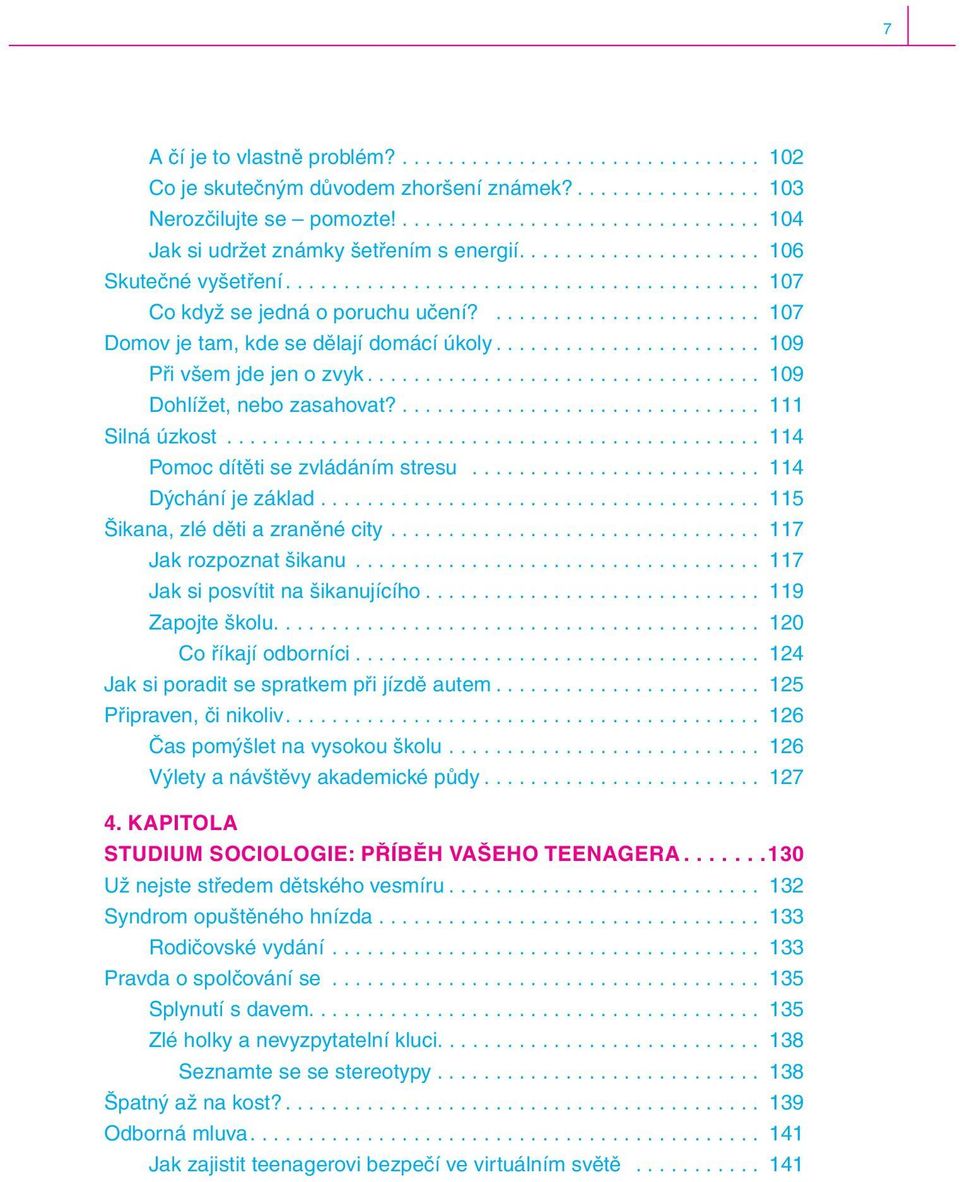 ...................... 109 Při všem jde jen o zvyk.................................. 109 Dohlížet, nebo zasahovat?............................... 111 Silná úzkost.