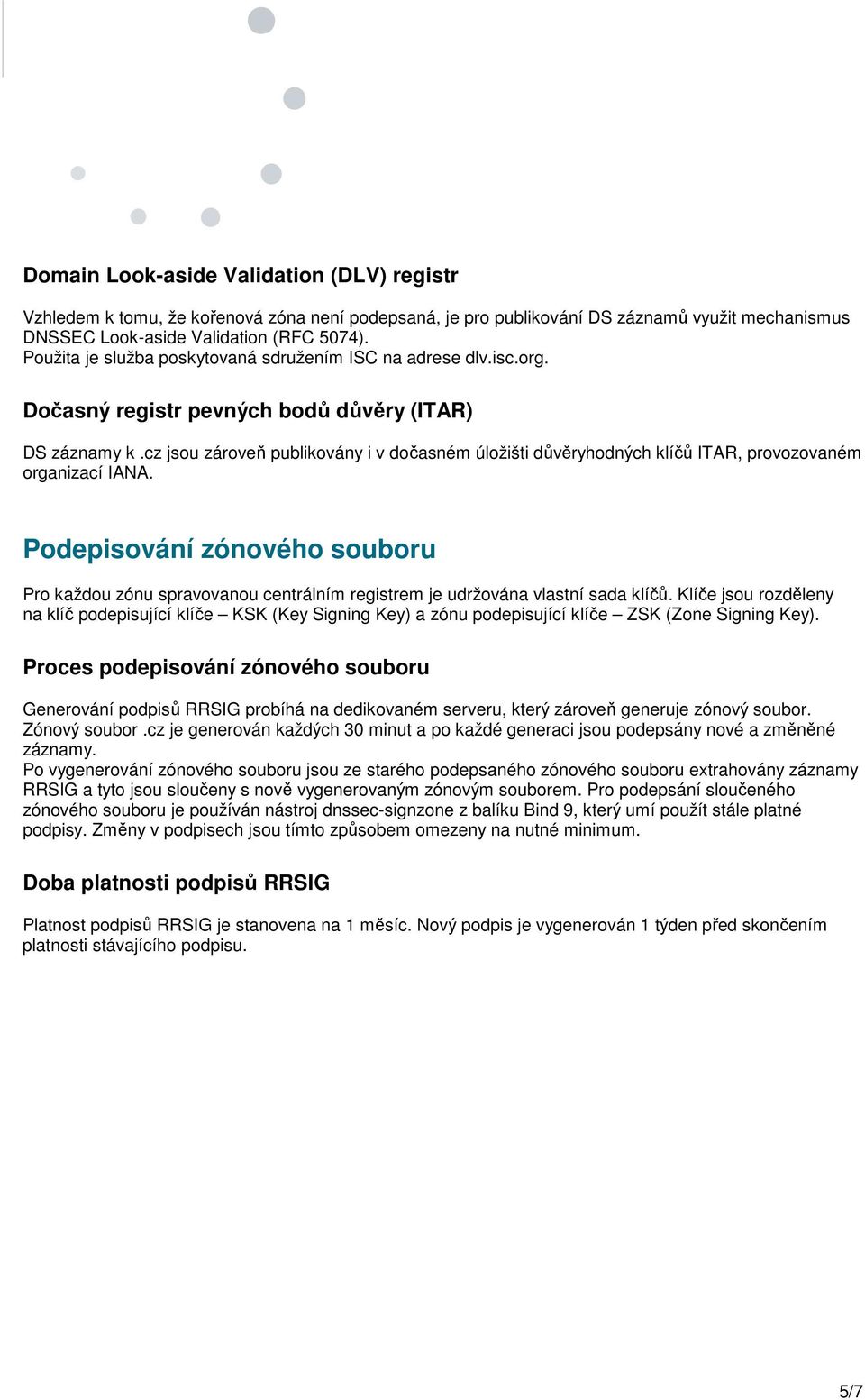 cz jsou zároveň publikovány i v dočasném úložišti důvěryhodných klíčů ITAR, provozovaném organizací IANA.