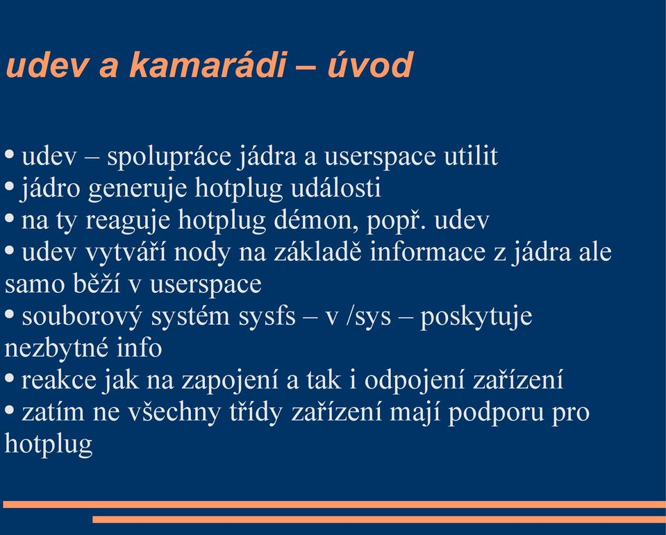 udev udev vytváří nody na základě informace z jádra ale samo běží v userspace souborový