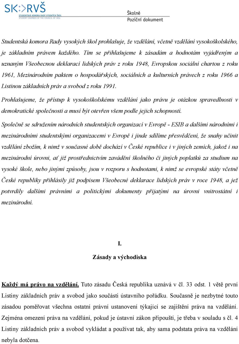 kulturních právech z roku 1966 a Listinou základních práv a svobod z roku 1991.