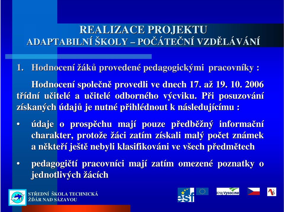 2006 třídní učitelé a učitelu itelé odborného výcviku.