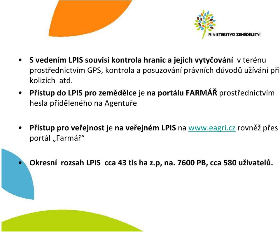 Přístup do LPIS pro zemědělce je na portálu FARMÁŘ prostřednictvím hesla přiděleného na Agentuře