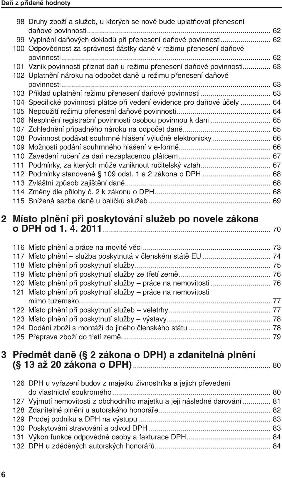 .. 63 102 Uplatnûní nároku na odpoãet danû u reïimu pfienesení daàové povinnosti... 63 103 Pfiíklad uplatnûní reïimu pfienesení daàové povinnosti.