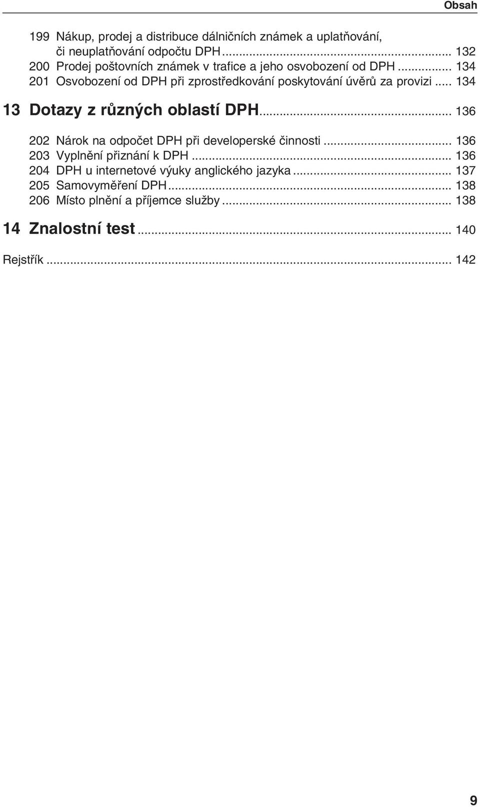 .. 134 201 Osvobození od DPH pfii zprostfiedkování poskytování úvûrû za provizi... 134 13 Dotazy z rûzn ch oblastí DPH.