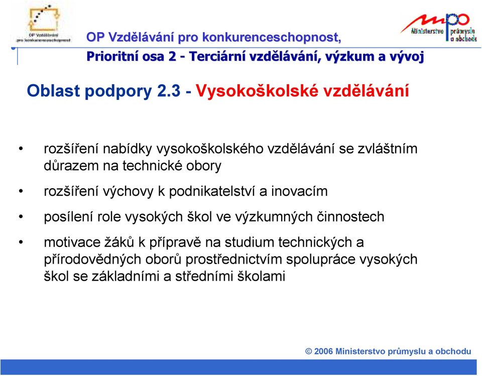 rozšíření výchovy k podnikatelství a inovacím posílení role vysokých škol ve výzkumných činnostech motivace žáků k