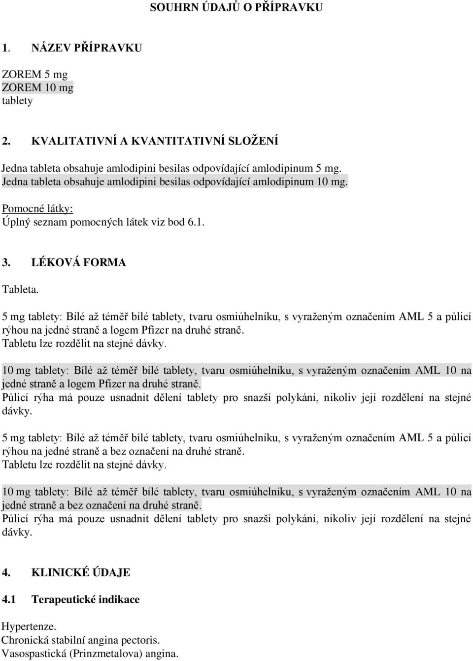 5 mg tablety: Bílé až téměř bílé tablety, tvaru osmiúhelníku, s vyraženým označením AML 5 a půlicí rýhou na jedné straně a logem Pfizer na druhé straně. Tabletu lze rozdělit na stejné dávky.