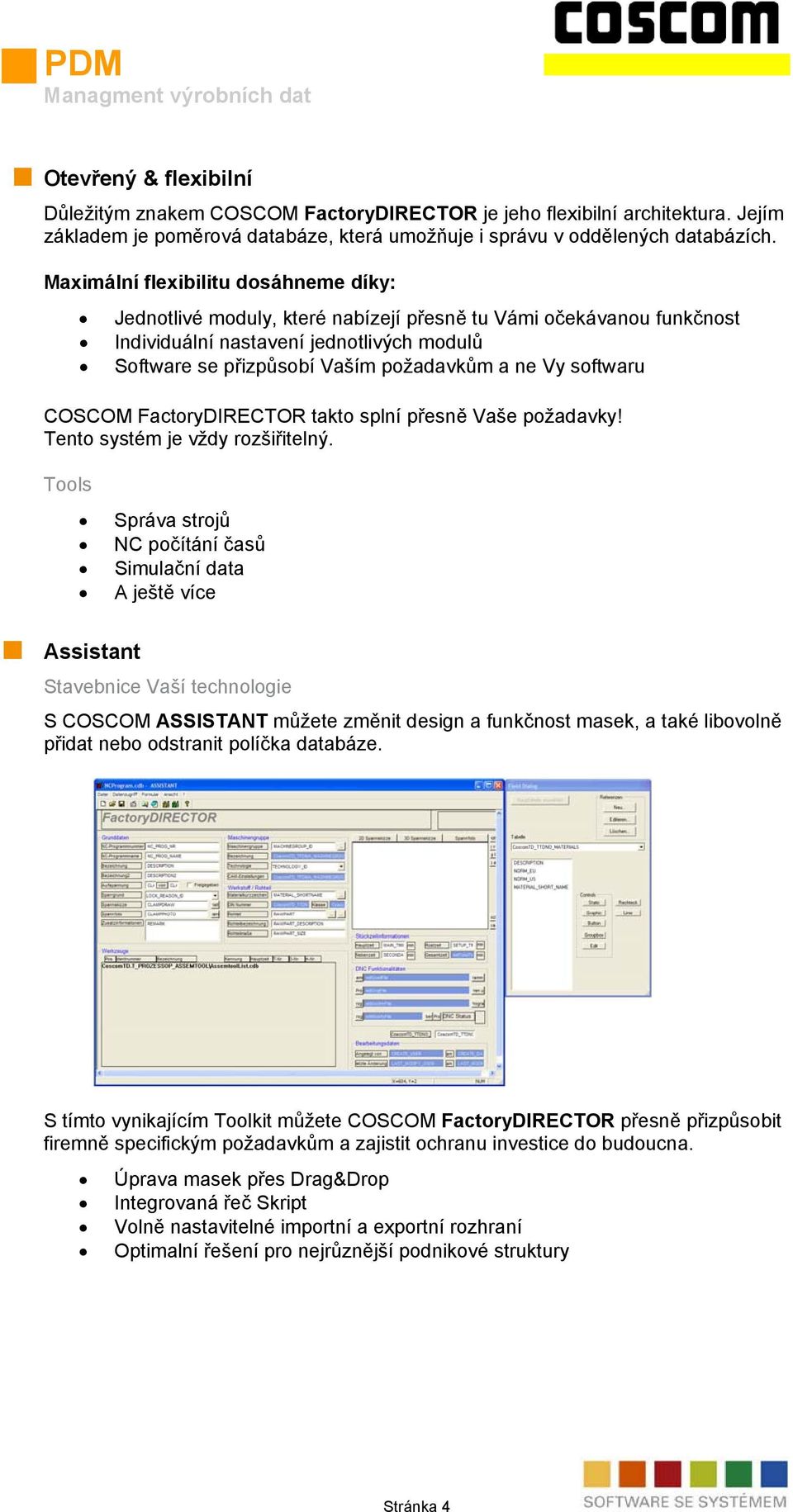 softwaru COSCOM FactoryDIRECTOR takto splní přesně Vaše požadavky! Tento systém je vždy rozšiřitelný.