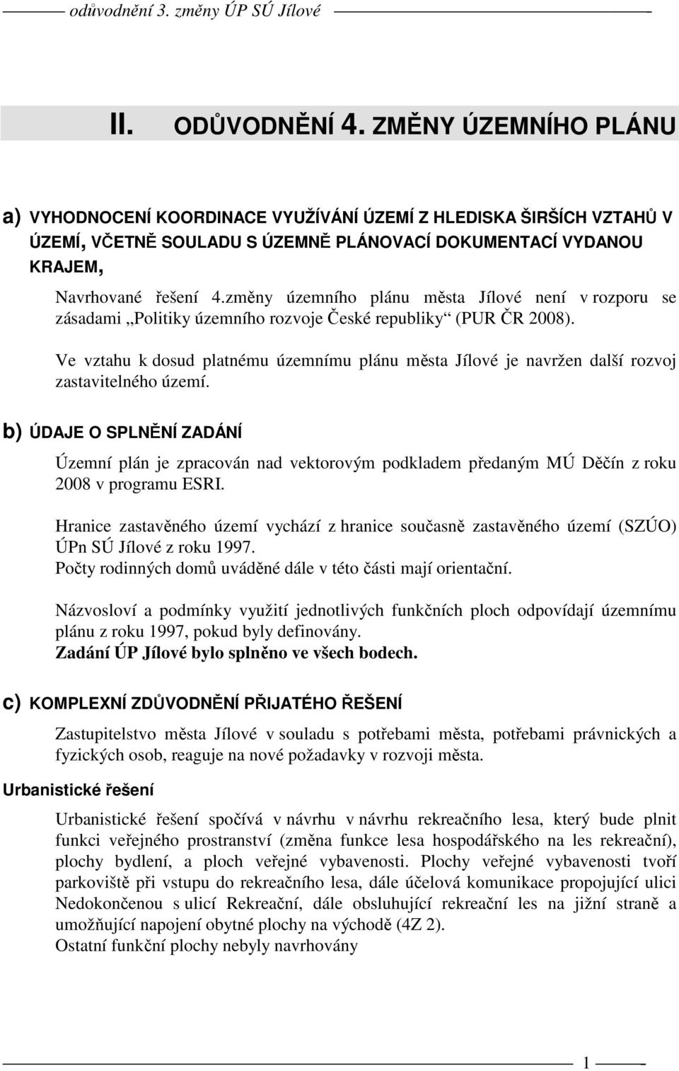 změny územního plánu města Jílové není v rozporu se zásadami Politiky územního rozvoje České republiky (PUR ČR 2008).